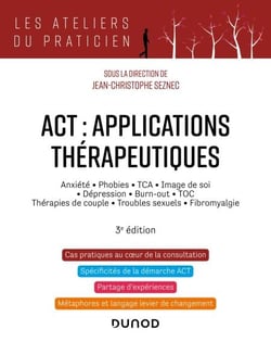 ACT : applications thérapeutiques - 3e éd. - Anxiété, phobies, TCA, image de soi, dépression, burn-out, TOC, thérapies de couple...
