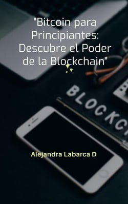 Bitcoin para Principiantes: Descubre el Poder de Blockchain - criptoeconomia, #2