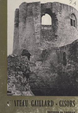 Château Gaillard et Gisors - Citadelles du Vexin