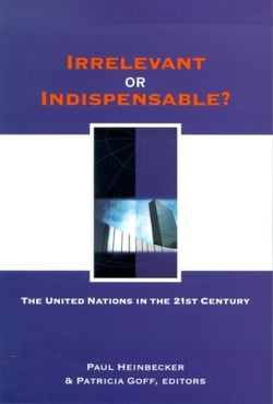 Irrelevant or Indispensable? - The United Nations in the Twenty-first Century