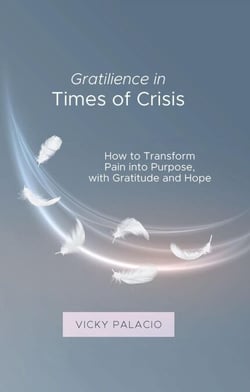 Gratilience in Times of Crisis: How to Transform Pain into Purpose, with Gratitude and Hope - Gratilencia, #1