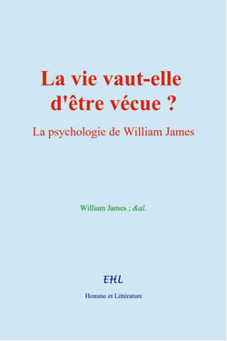 La vie vaut-elle d'être vécue ? - La psychologie de William James