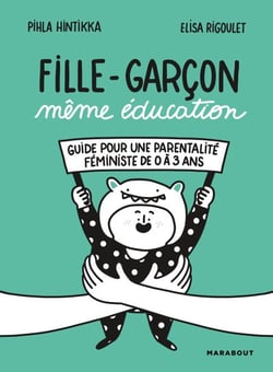 Fille-Garçon même éducation - Guide pour une parentalité féministe de 0 à 3 ans