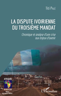 La dispute ivoirienne du troisième mandat - Chronique et analyse d'une crise aux enjeux d'avenir