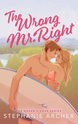 The Wrong Mr Right - A Spicy Small Town Friends to Lovers Romance (The Queen's Cove Series Book 2)