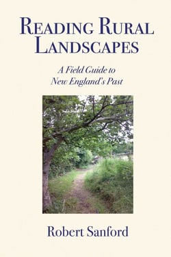 Reading Rural Landscapes - A Field Guide to New England's Past
