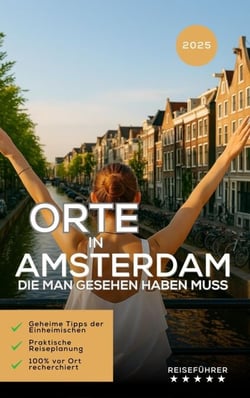 Orte in Amsterdam, die man gesehen haben muss - Das kleine Reisebuch