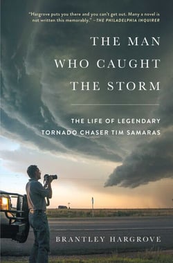 The Man Who Caught the Storm - The Life of Legendary Tornado Chaser Tim Samaras