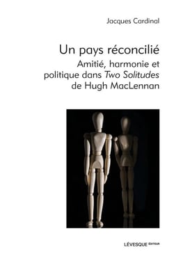 Un pays réconcilié - Amitié, harmonie et politique dans Two Solitudes de Hugh MacLennan