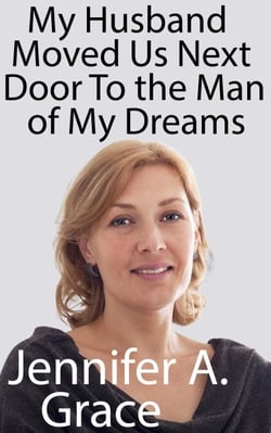 My Husband Moved Us Next Door To the Man of My Dreams