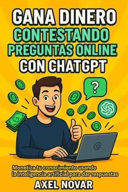 Gana dinero contestando preguntas online con ChatGPT: Monetiza tu conocimiento usando la inteligencia artificial para dar respuestas - Ingresos Inmediatos para Principiantes, #7