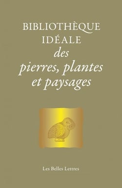 Bibliothèque idéale des pierres, plantes et paysages - D’Homère aux Alchimistes