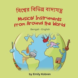 Musical Instruments from Around the World (Bengali-English) - Language Lizard Bilingual Explore
