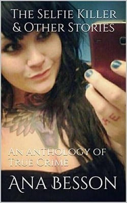 The Selfie Killer &amp; Other Stories An Anthology of True Crime