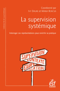 La supervision systémique - Interroger ses représentations pour enrichir sa pratique
