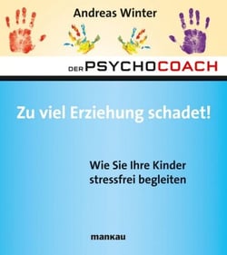 Der Psychocoach 8: Zu viel Erziehung schadet! - Wie Sie Ihre Kinder stressfrei begleiten. Mit Audio-Coaching