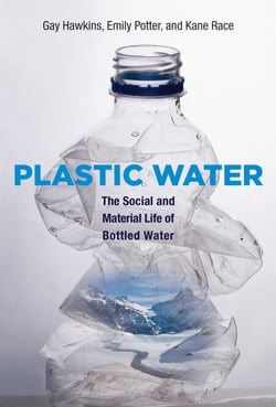Plastic Water - The Social and Material Life of Bottled Water