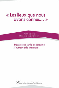 "Les lieux que nous avons connus…" - Deux essais sur la géographie, l’humain et la littérature
