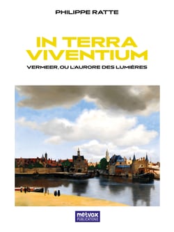 IN TERRA VIVENTIUM - Vermeer, ou l’aurore des lumières