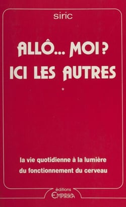 Allô... moi ? Ici les autres - Ou Quand il s'agit de se comprendre. La vie quotidienne à la lumière du fonctionnement du cerveau