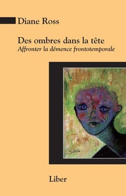 Des ombres dans la tête - Affronter la démence frontotemporale