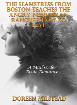 The Seamstress From Boston Teaches The Angry Nebraskan Rancher How to Love: A Mail Order Bride Romance