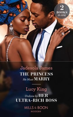 The Princess He Must Marry / Undone By Her Ultra-Rich Boss - The Princess He Must Marry (Passionately Ever After…) / Undone by Her Ultra-Rich Boss (Passionately Ever After…)