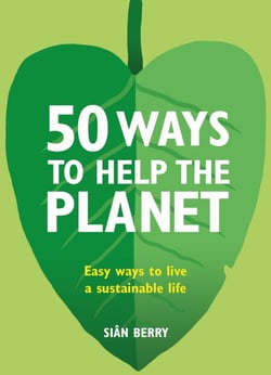 50 Ways to Help the Planet - Easy ways to live a sustainable life