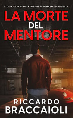 La Morte del Mentore: L’ Omicidio che Diede Origine al Detective Malatesta - Serie Bruno Malatesta, Mistero e Delitto, #1