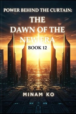 Power Behind the Curtain: The Dawn of the New Era Book 12 - POWER BEHIND THE CURTAIN SERIES, #12
