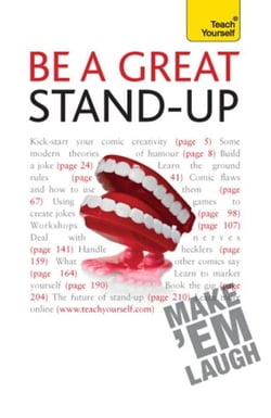 Be a Great Stand-up - How to master the art of stand up comedy and making people laugh