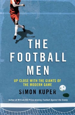 The Football Men - Up Close with the Giants of the Modern Game