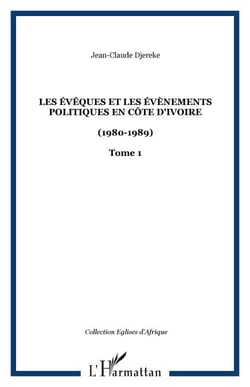Les évêques et les évènements politiques en Côte d'Ivoire - (1980-1989) - Tome 1