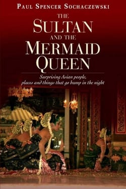Sultan &amp; Mermaid Queen - Surprising Asian People, Places and Things that go Bump in the Night