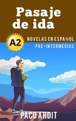 Pasaje de ida - Novelas en español para pre-intermedios (A2) - Spanish Novels Series, #9