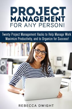 Project Management for Any Person!: Twenty Project Management Hacks to Help Manage Work, Maximize Productivity, and Organize for Success! - Productivity &amp; Time Management