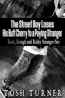 The Street Boy Loses His Butt Cherry to a Paying Stranger: Raw, Rough and Risky Stranger-Sex