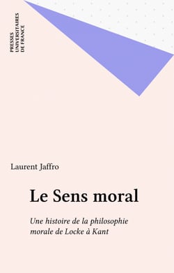 Le Sens moral - Une histoire de la philosophie morale de Locke à Kant