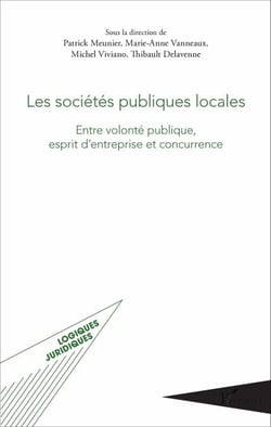 Les sociétés publiques locales - Entre volonté publique, esprit d'entreprise et concurrence