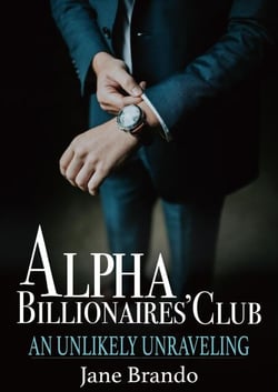 Alpha Billionaire's Club An Unlikely Unraveling - Alpha Billionaire's Club Series, #1