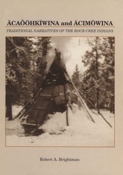 Acaoohkiwina and Acimowina - Traditional narratives of the Rock Cree Indians