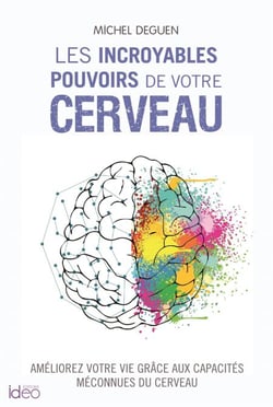 Les incroyables pouvoirs de votre cerveau - Améliorez votre vie grâce aux capacités méconnues du cerveau