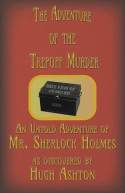 The Adventure of the Trepoff Murder: An Untold Adventure of Mr. Sherlock Holmes - The Deed Box, #5