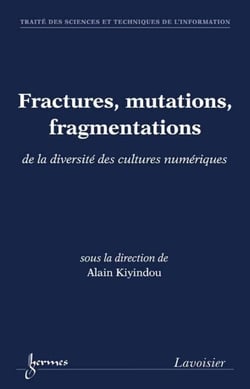 Fractures, mutations, fragmentations - de la diversité des cultures numériques