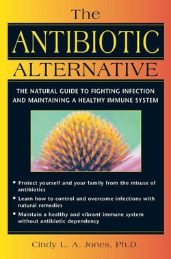 The Antibiotic Alternative - The Natural Guide to Fighting Infection and Maintaining a Healthy Immune System