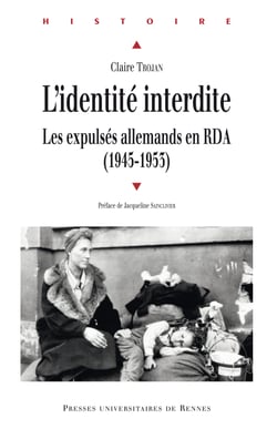 L’identité interdite - Les expulsés allemands en RDA (1945-1953)