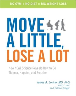 Move a Little, Lose a Lot - New N.E.A.T. Science Reveals How to Be Thinner, Happier, and Smarter