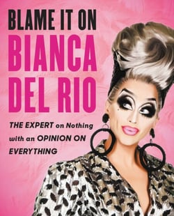 Blame It On Bianca Del Rio - The Expert On Nothing With An Opinion On Everything