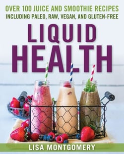 Liquid Health - Over 100 Juices and Smoothies Including Paleo, Raw, Vegan, and Gluten-Free Recipes