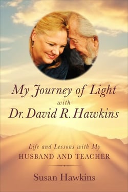 My Journey of Light With Dr. David R. Hawkins - Life and Lessons with My Husband and Teacher
